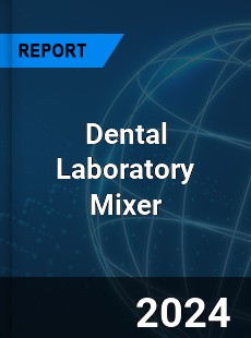 Global Dental Laboratory Mixer Outlook