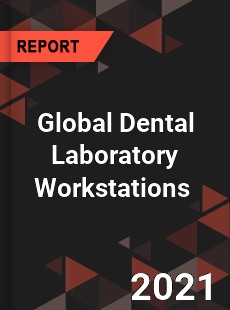 Global Dental Laboratory Workstations Market