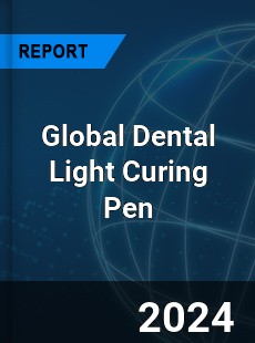 Global Dental Light Curing Pen Industry