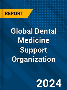 Global Dental Medicine Support Organization Industry