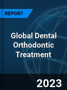 Global Dental Orthodontic Treatment Industry