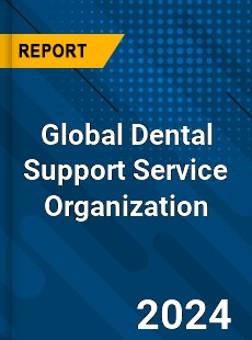 Global Dental Support Service Organization Industry