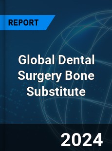 Global Dental Surgery Bone Substitute Industry