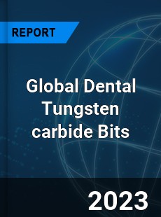 Global Dental Tungsten carbide Bits Industry