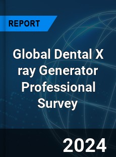 Global Dental X ray Generator Professional Survey Report