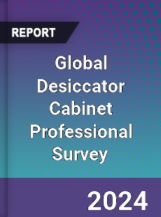 Global Desiccator Cabinet Professional Survey Report