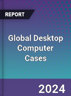 Global Desktop Computer Cases Industry