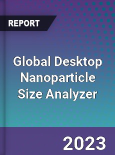 Global Desktop Nanoparticle Size Analyzer Industry