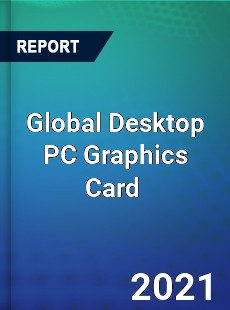 Global Desktop PC Graphics Card Market