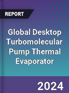 Global Desktop Turbomolecular Pump Thermal Evaporator Industry