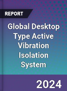 Global Desktop Type Active Vibration Isolation System Industry