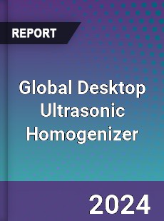 Global Desktop Ultrasonic Homogenizer Industry