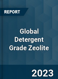 Global Detergent Grade Zeolite Industry