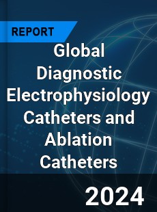 Global Diagnostic Electrophysiology Catheters and Ablation Catheters Market