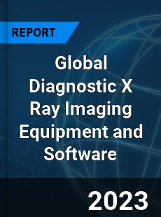 Global Diagnostic X Ray Imaging Equipment and Software Industry