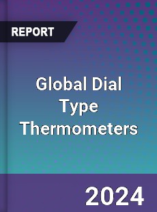 Global Dial Type Thermometers Outlook