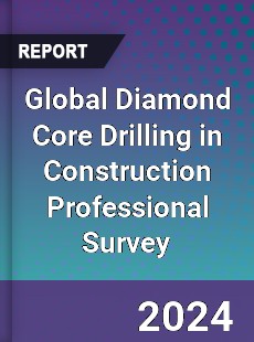 Global Diamond Core Drilling in Construction Professional Survey Report