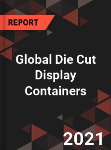 Global Die Cut Display Containers Market