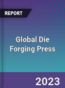 Global Die Forging Press Industry