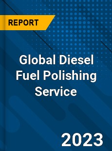 Global Diesel Fuel Polishing Service Industry