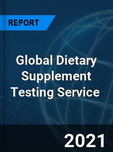 Global Dietary Supplement Testing Service Market