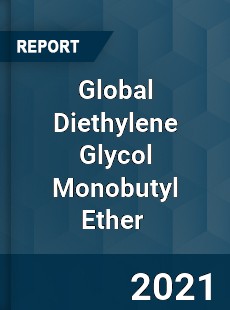 Global Diethylene Glycol Monobutyl Ether Market