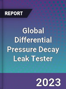 Global Differential Pressure Decay Leak Tester Industry