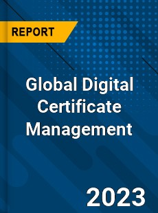 Global Digital Certificate Management Industry