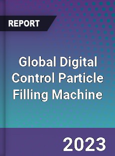 Global Digital Control Particle Filling Machine Industry