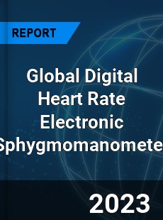 Global Digital Heart Rate Electronic Sphygmomanometer Industry