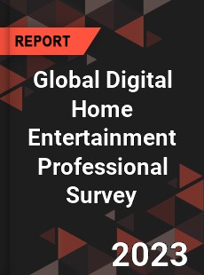 Global Digital Home Entertainment Professional Survey Report