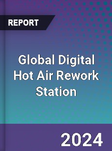 Global Digital Hot Air Rework Station Industry