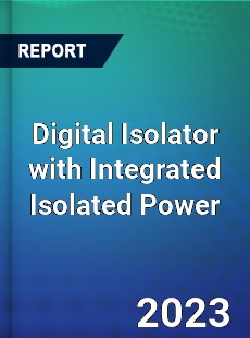 Global Digital Isolator with Integrated Isolated Power Market