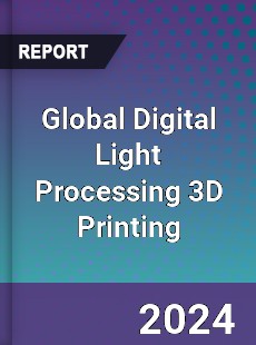 Global Digital Light Processing 3D Printing Market