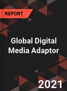 Global Digital Media Adaptor Market