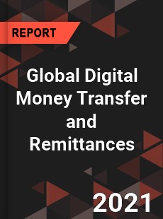 Global Digital Money Transfer and Remittances Market