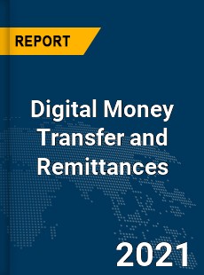 Global Digital Money Transfer and Remittances Market