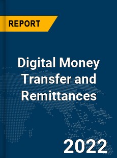 Global Digital Money Transfer and Remittances Market