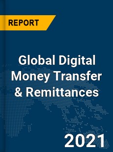 Global Digital Money Transfer amp Remittances Market