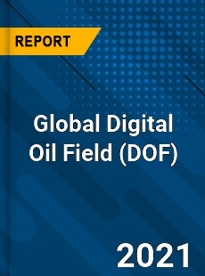 Global Digital Oil Field Market