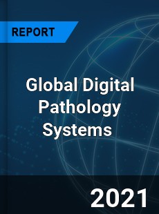 Global Digital Pathology Systems Market