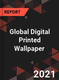 Global Digital Printed Wallpaper Market