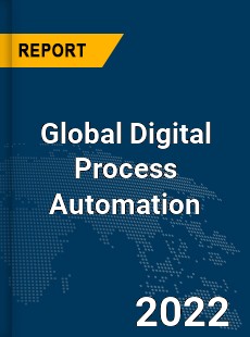 Global Digital Process Automation Market