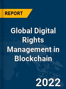 Global Digital Rights Management in Blockchain Market