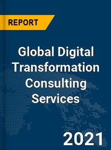 Global Digital Transformation Consulting Services Market