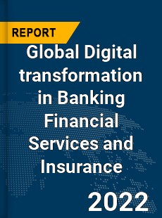 Global Digital transformation in Banking Financial Services and Insurance Market