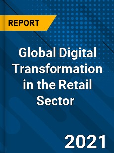 Global Digital Transformation in the Retail Sector Market