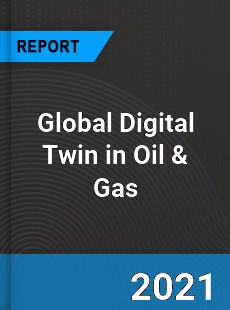 Global Digital Twin in Oil amp Gas Market