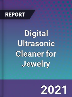 Global Digital Ultrasonic Cleaner for Jewelry Professional Survey Report