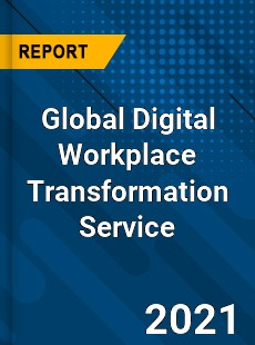 Global Digital Workplace Transformation Service Market